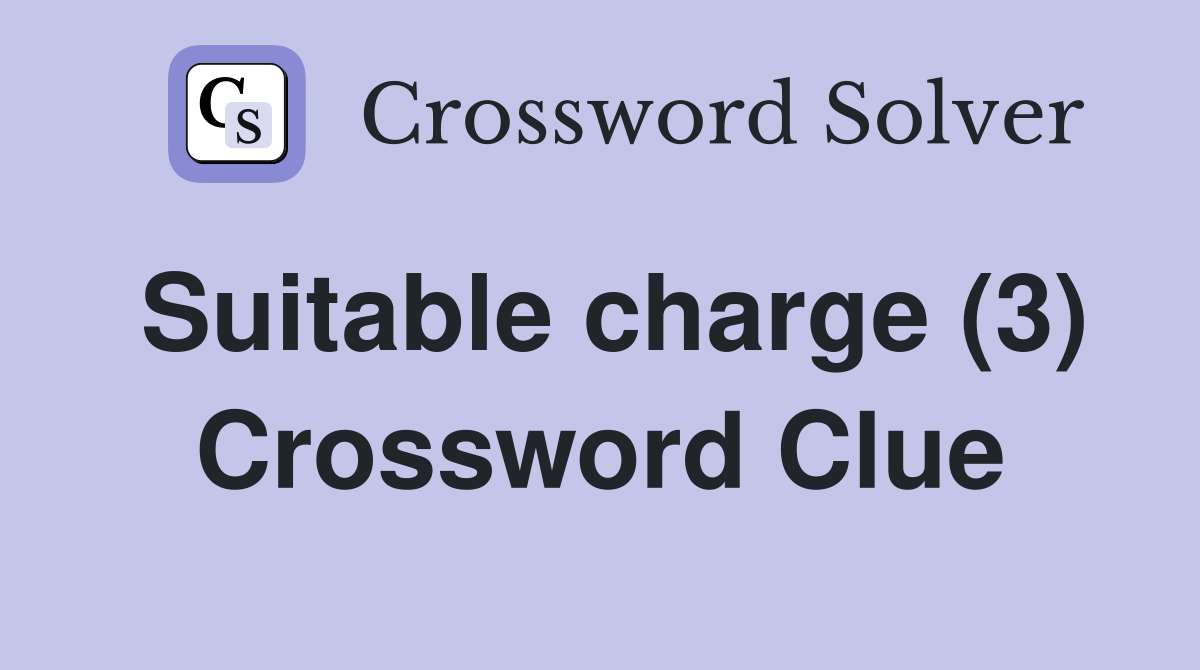 Suitable charge (3) Crossword Clue