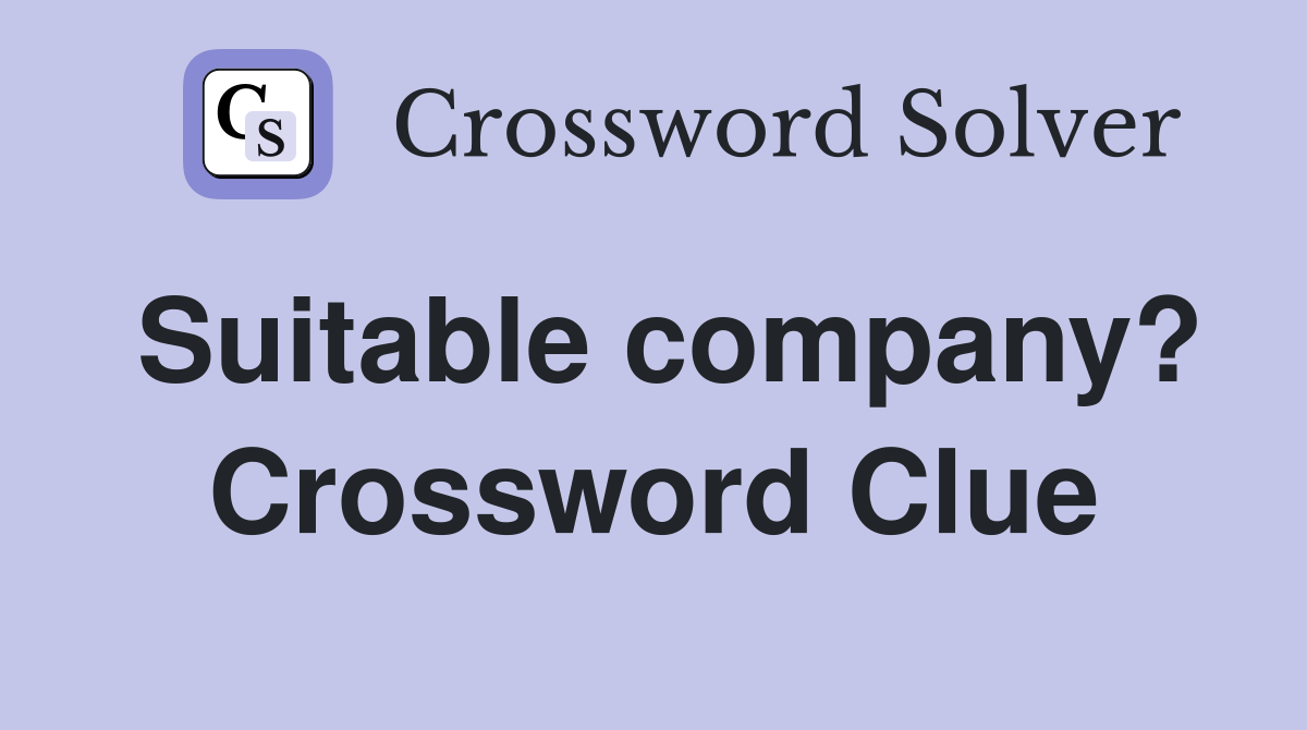 Suitable company? Crossword Clue