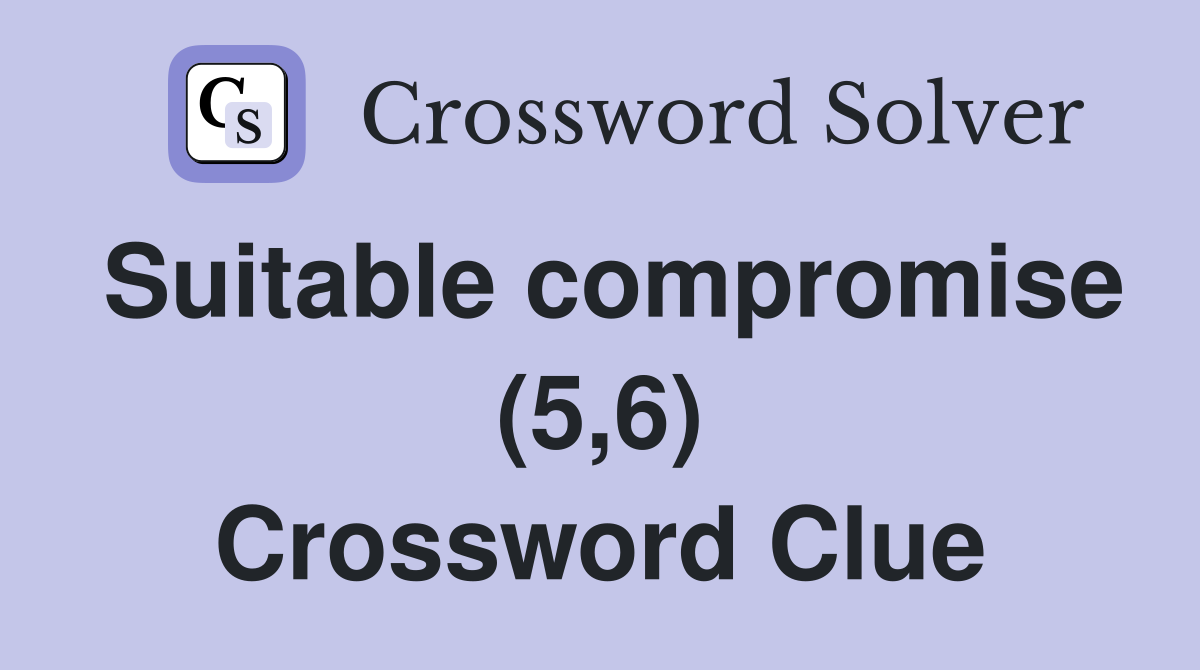 Suitable compromise (5,6) Crossword Clue