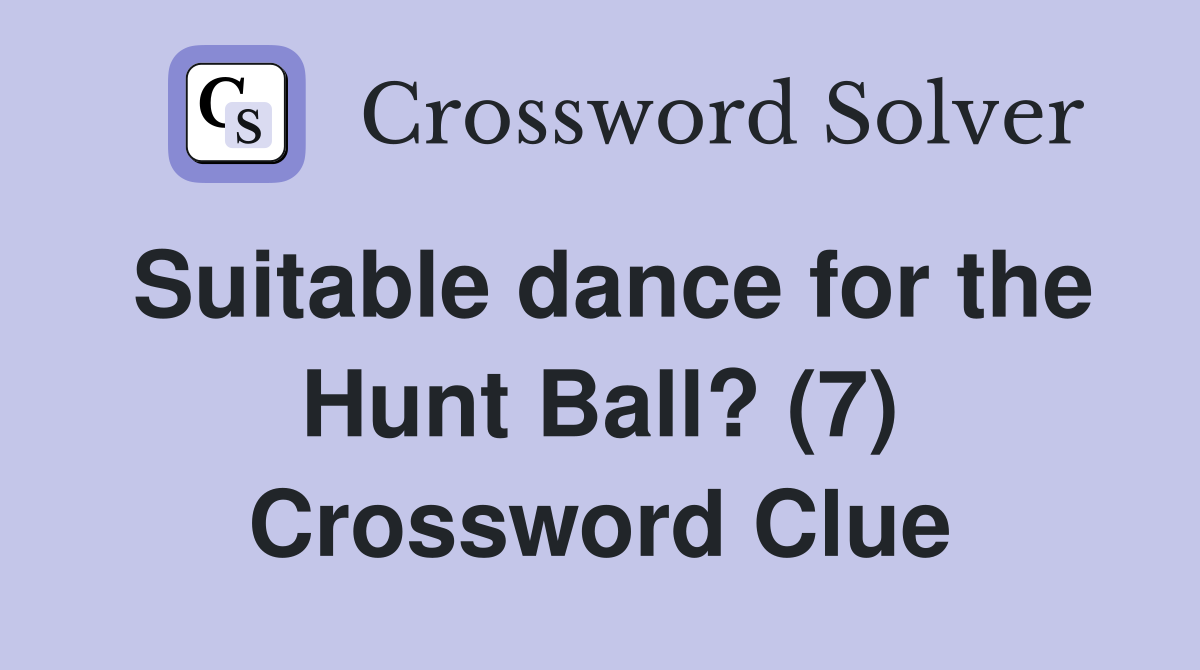 Suitable dance for the Hunt Ball? (7) Crossword Clue