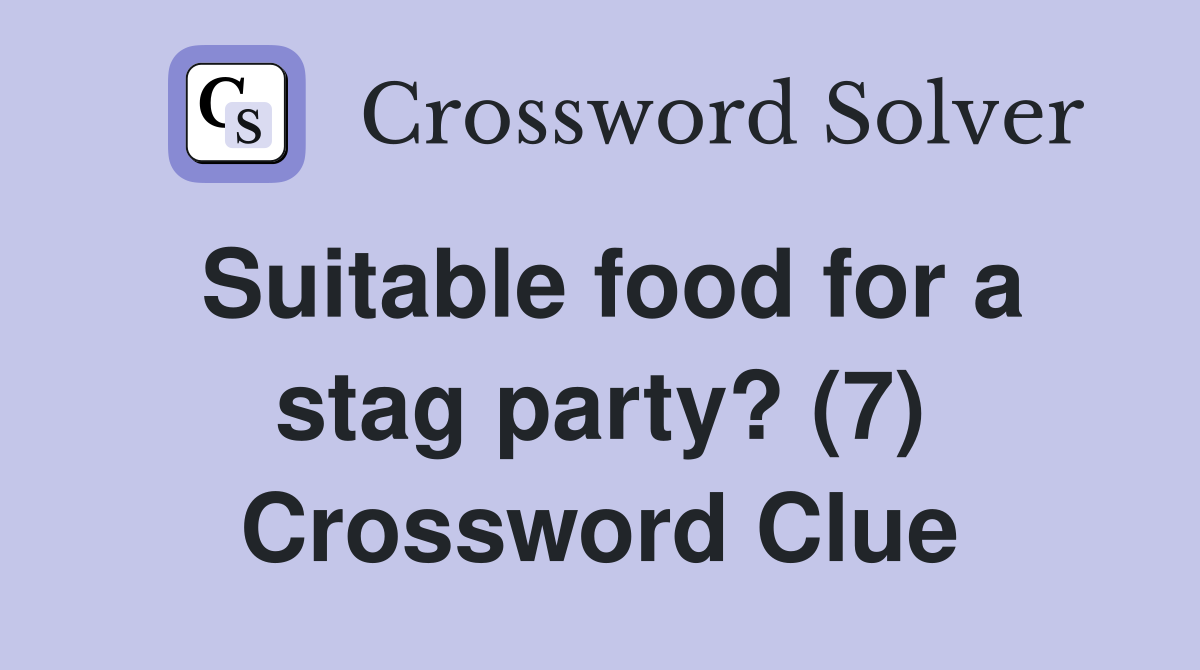 Suitable food for a stag party? (7) Crossword Clue