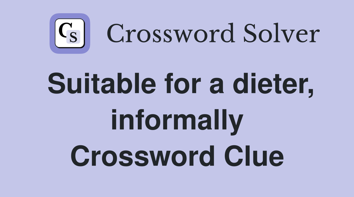 Suitable for a dieter, informally Crossword Clue