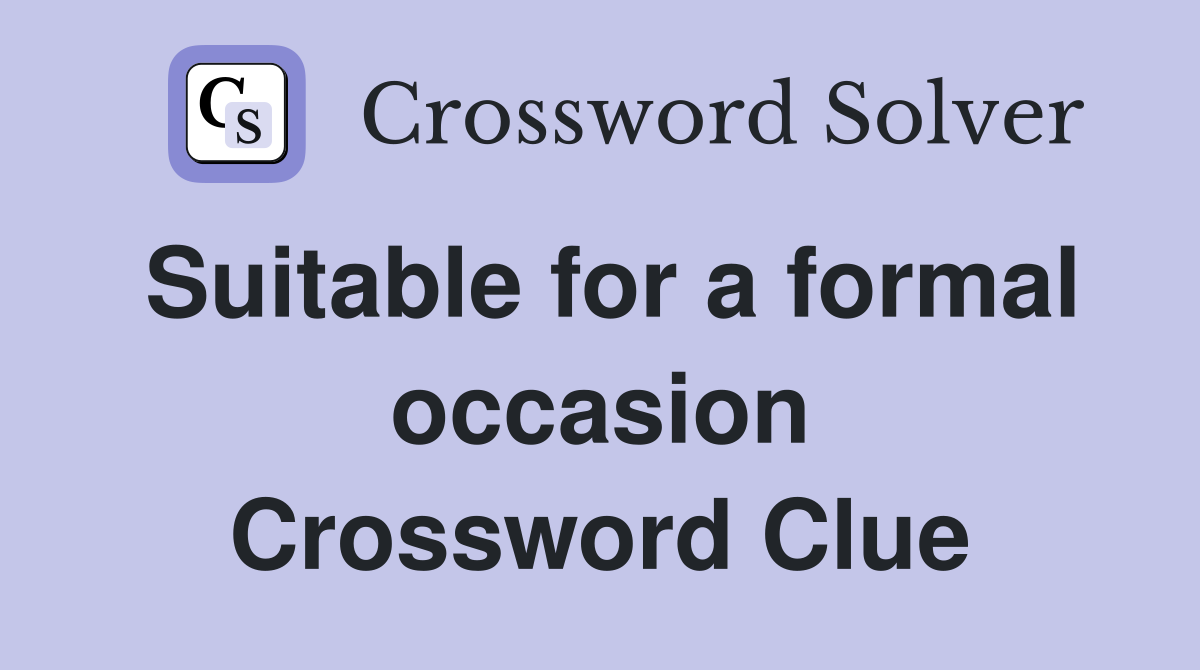 Suitable for a formal occasion Crossword Clue