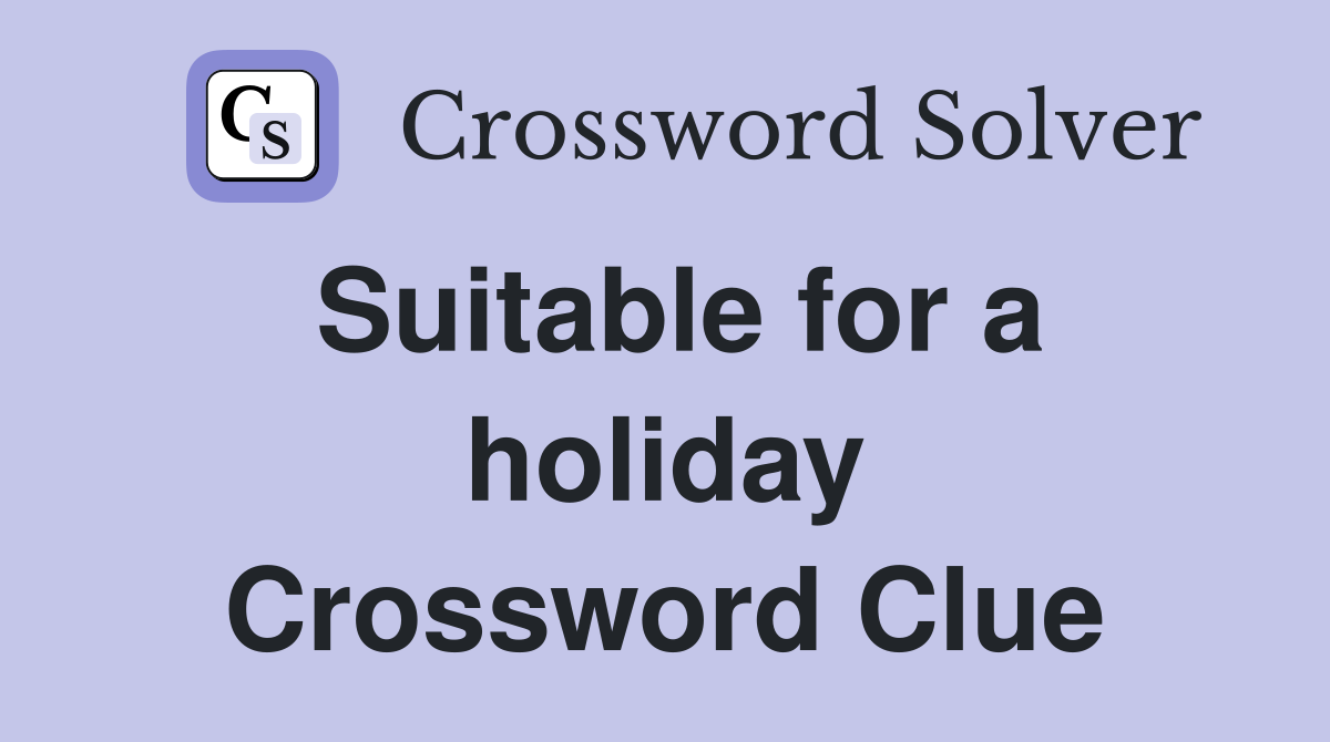 Suitable for a holiday Crossword Clue