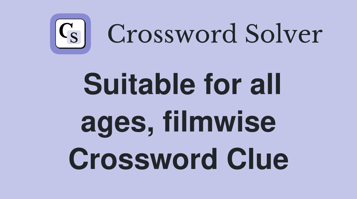 Suitable for all ages, filmwise Crossword Clue