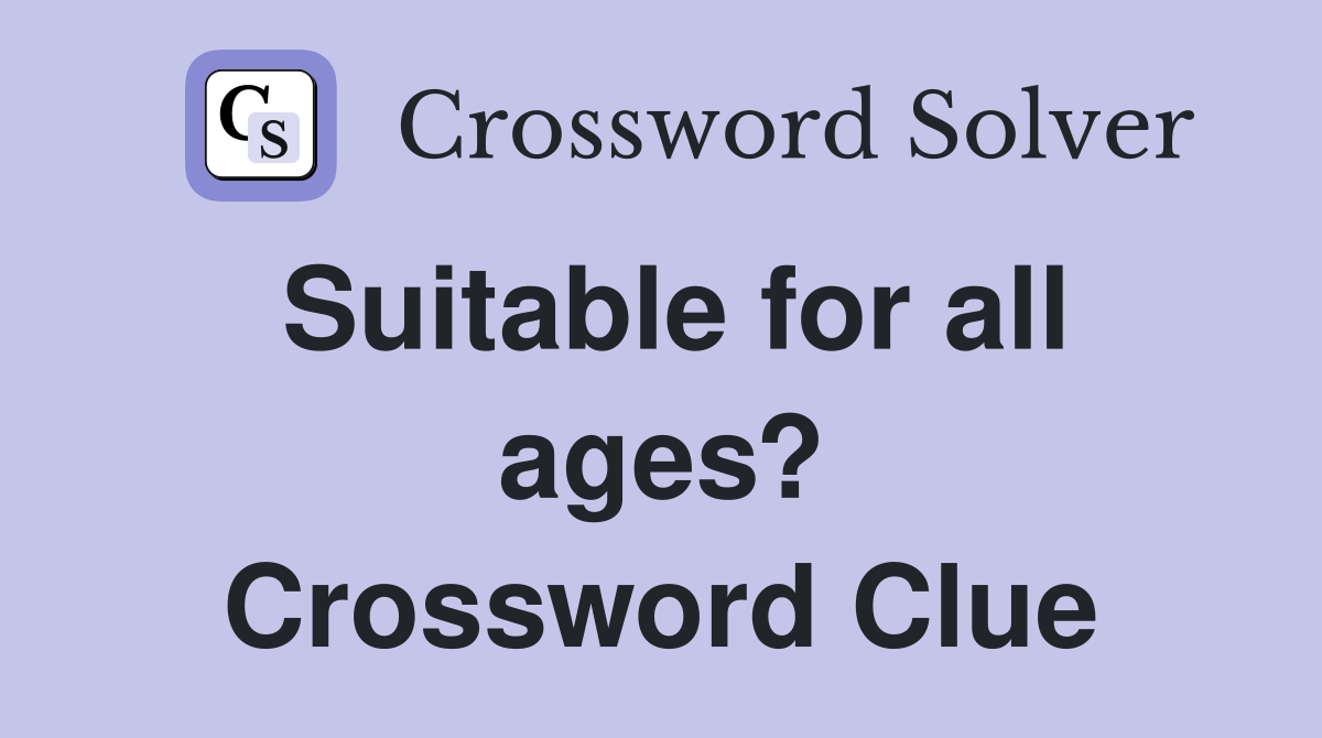 Suitable for all ages? Crossword Clue