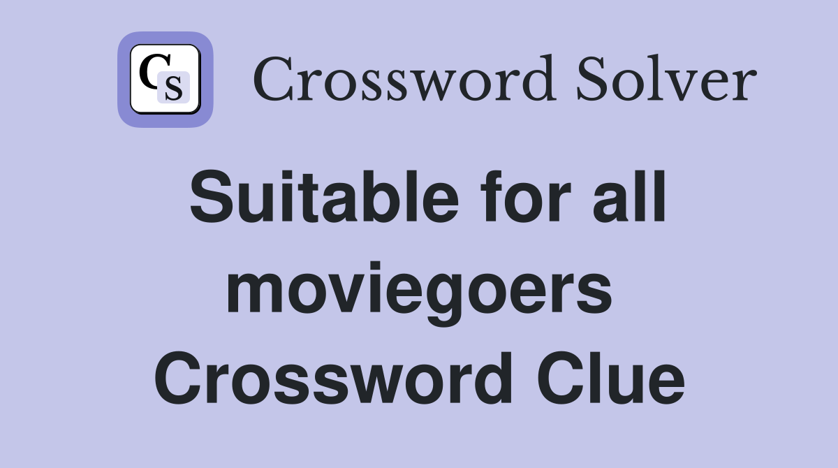 Suitable for all moviegoers Crossword Clue