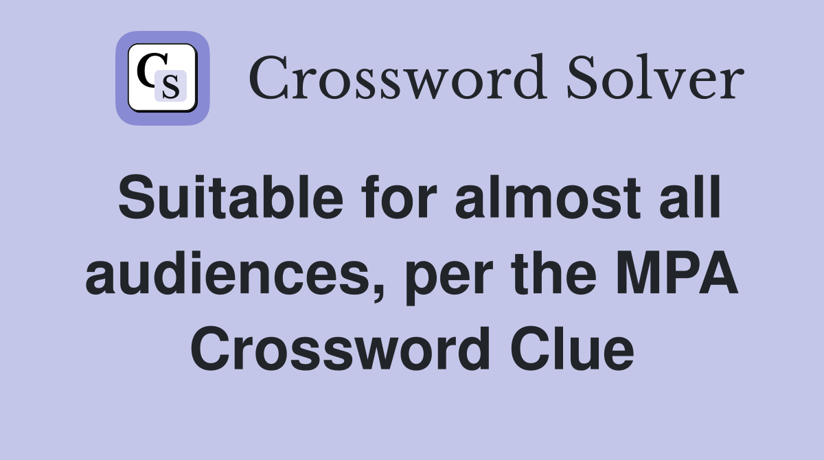 Suitable for almost all audiences, per the MPA Crossword Clue
