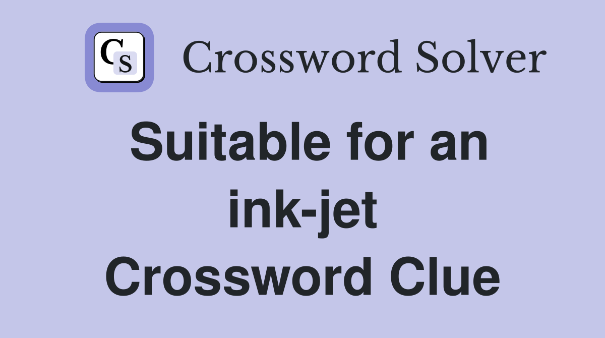 Suitable for an ink-jet Crossword Clue