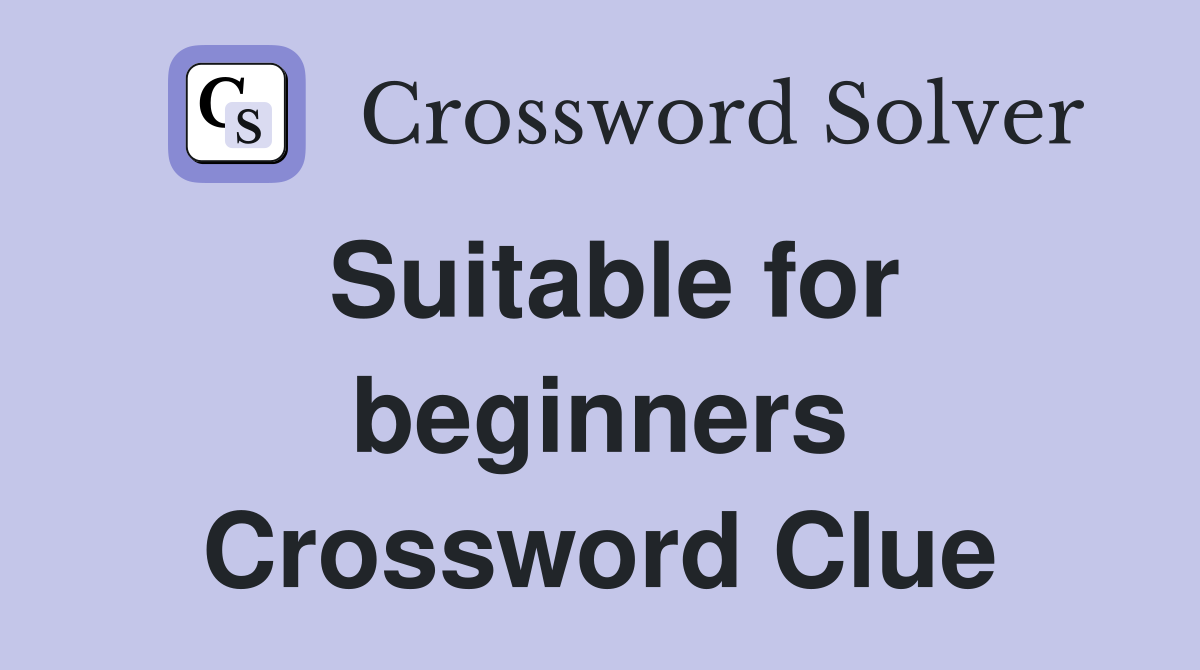 Suitable for beginners Crossword Clue