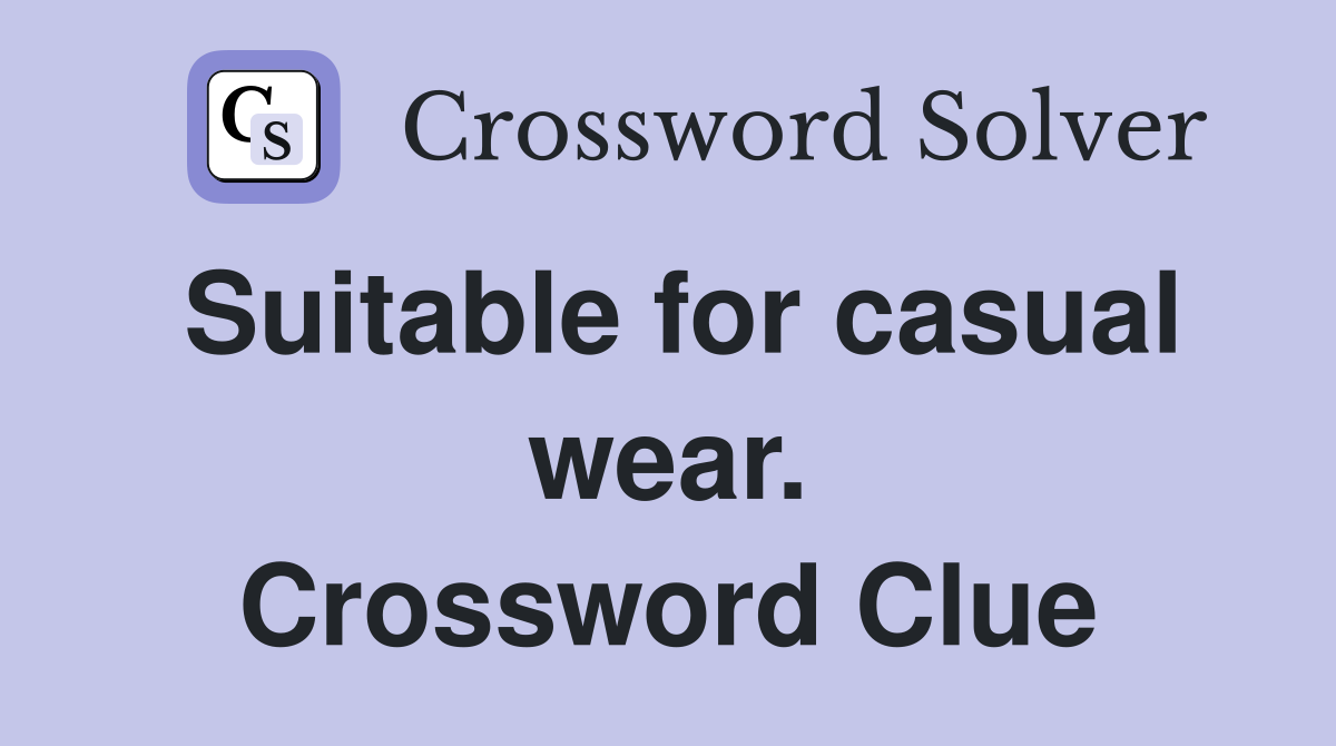 Suitable for casual wear. Crossword Clue