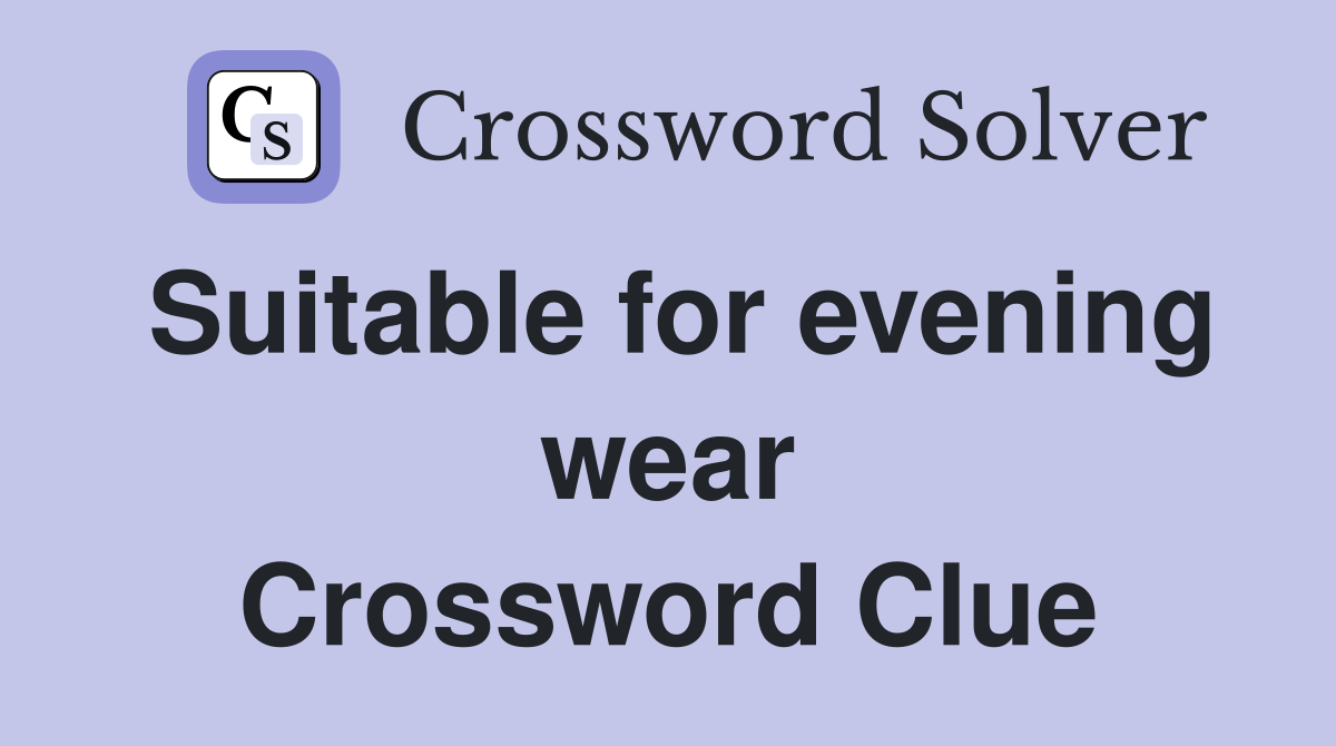Suitable for evening wear Crossword Clue