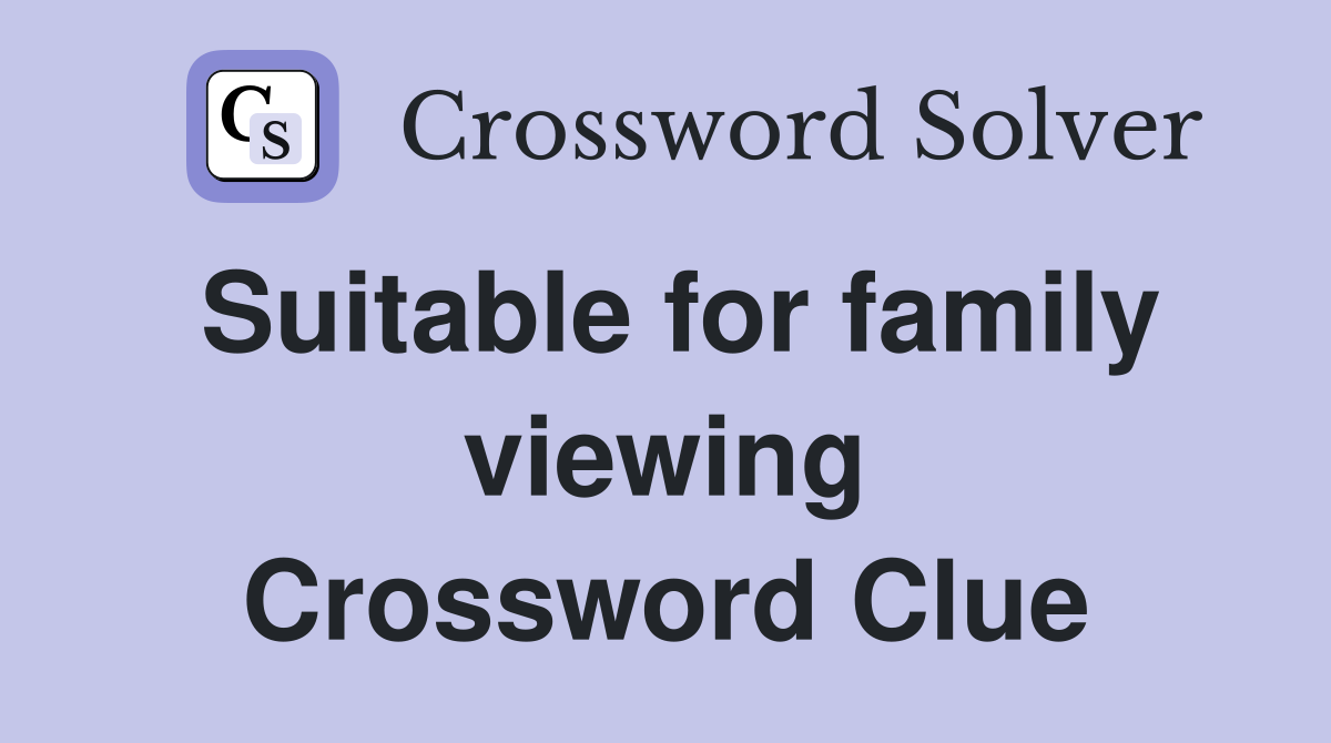 Suitable for family viewing Crossword Clue