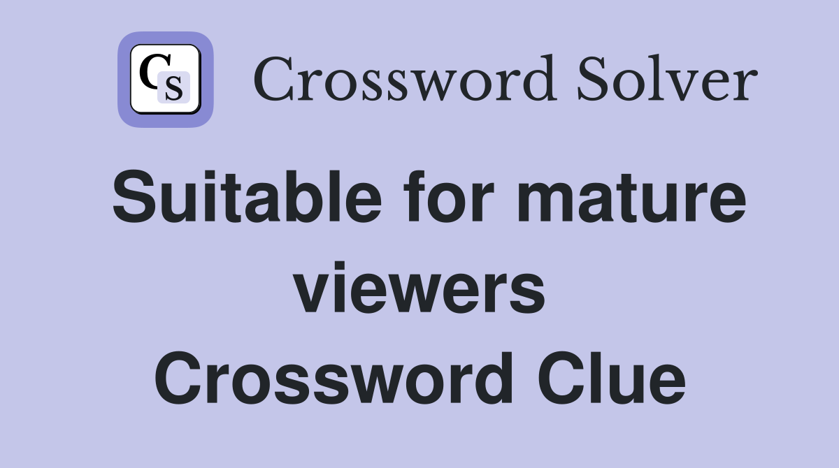 Suitable for mature viewers Crossword Clue