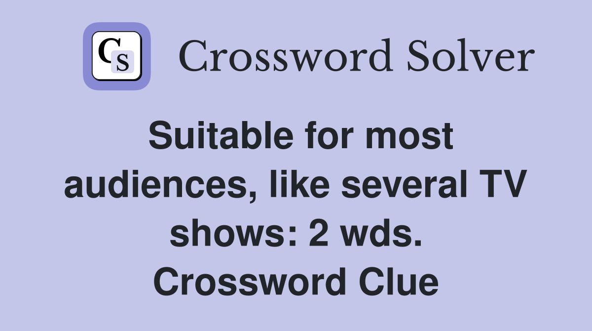 Suitable for most audiences, like several TV shows: 2 wds. Crossword Clue