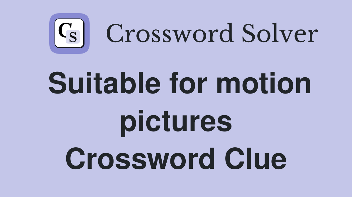 Suitable for motion pictures Crossword Clue