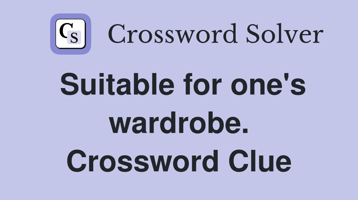Suitable for one's wardrobe. Crossword Clue