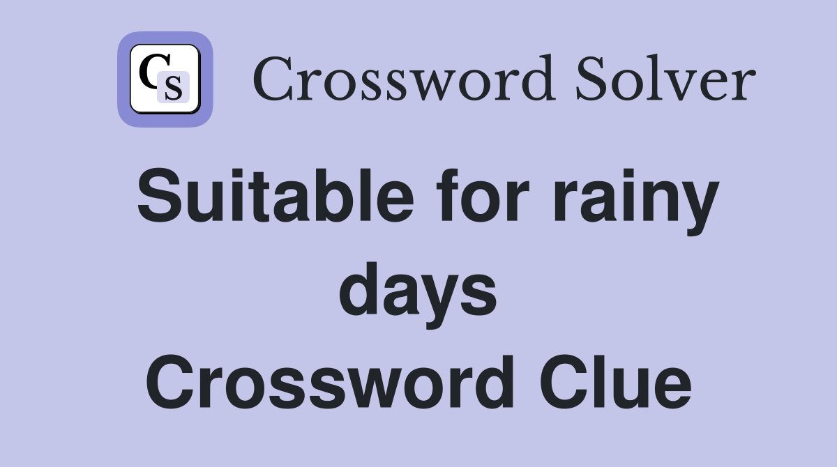 Suitable for rainy days Crossword Clue