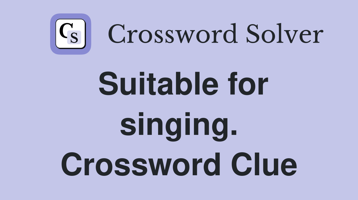 Suitable for singing. Crossword Clue