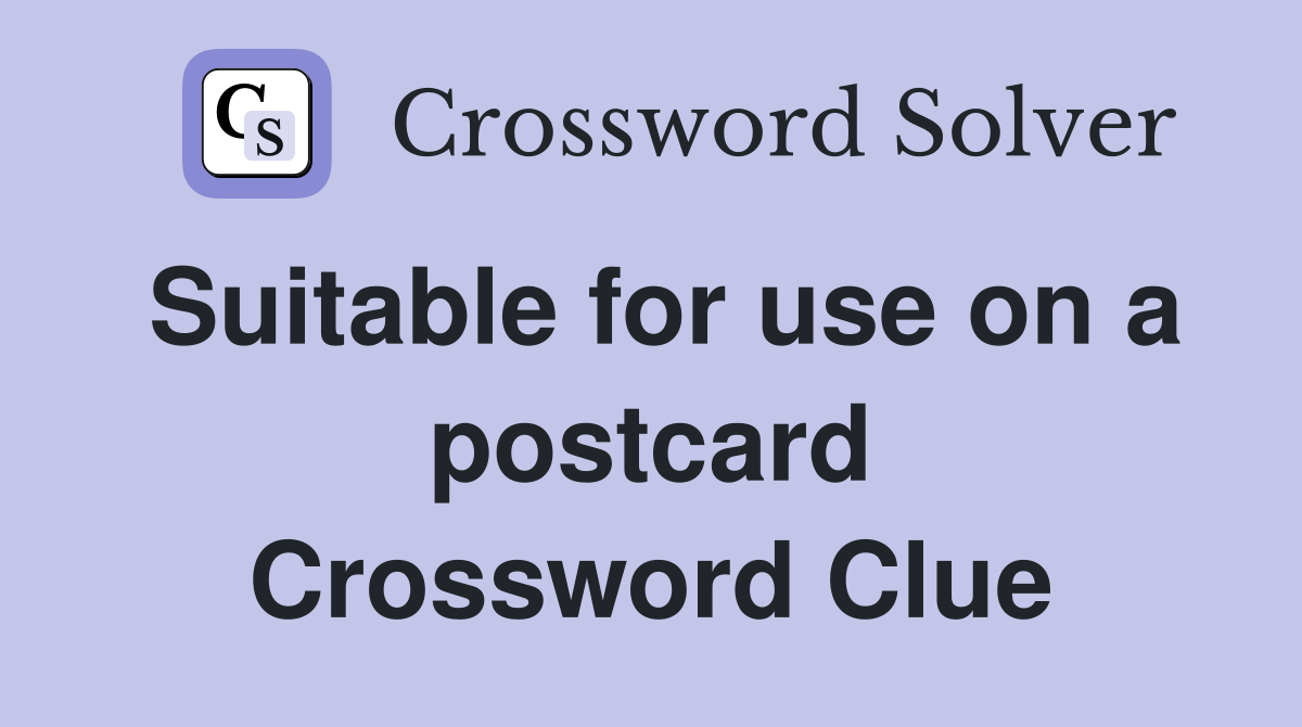 Suitable for use on a postcard Crossword Clue