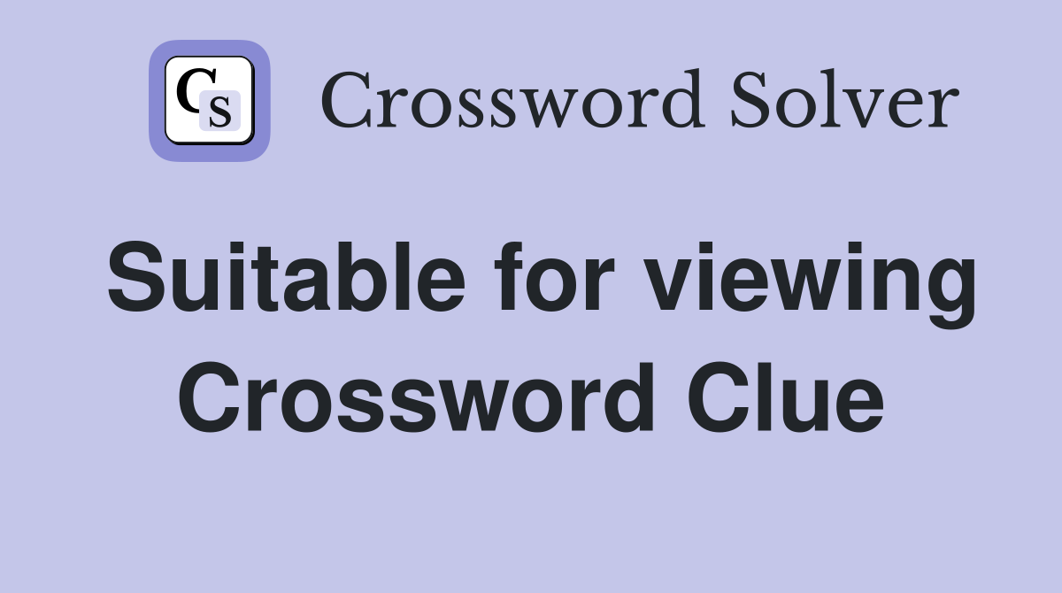 Suitable for viewing Crossword Clue