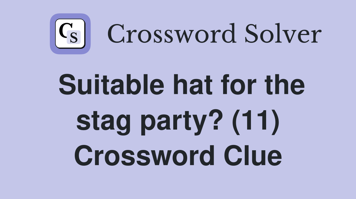 Suitable hat for the stag party? (11) Crossword Clue