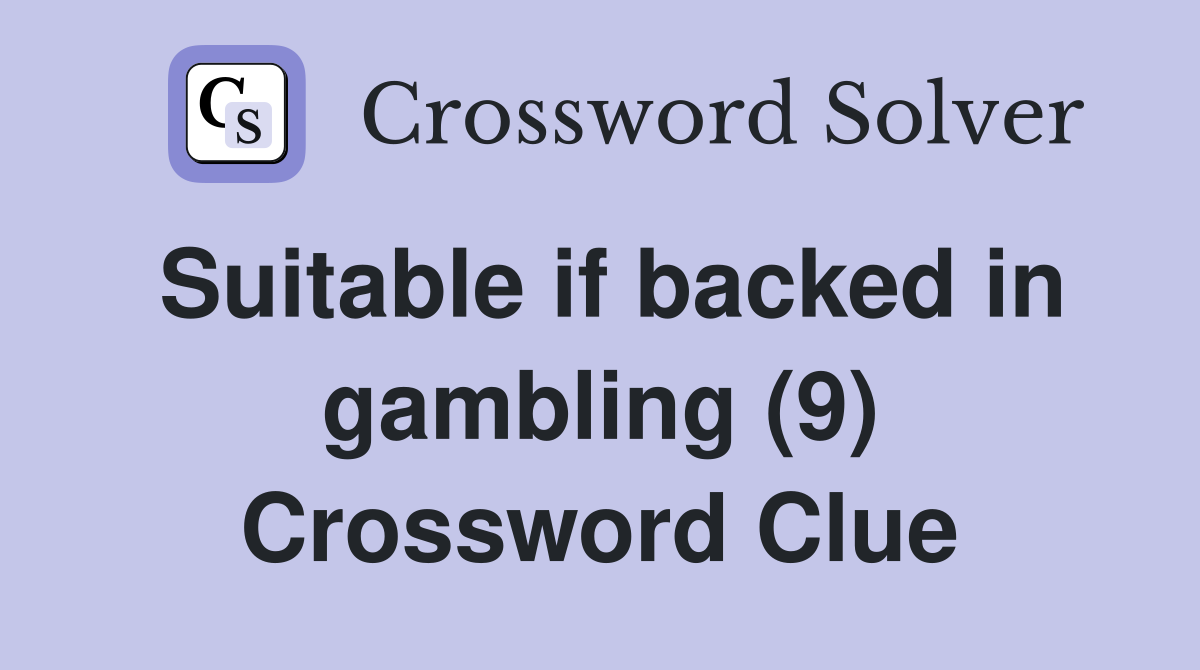 Suitable if backed in gambling (9) Crossword Clue