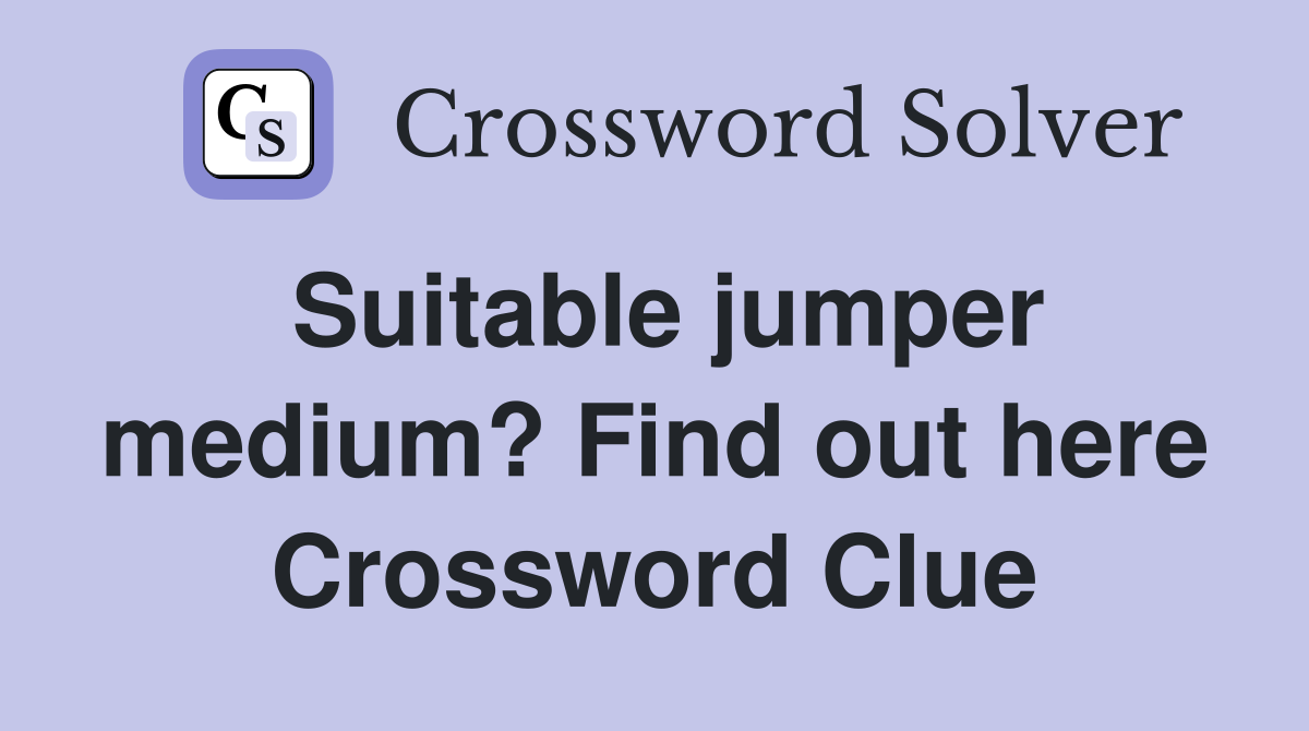 Suitable jumper medium? Find out here Crossword Clue