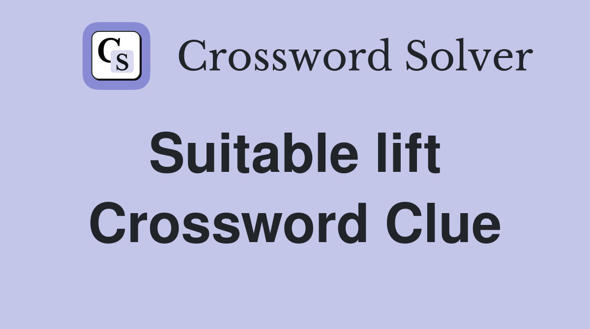 Suitable lift  Crossword Clue