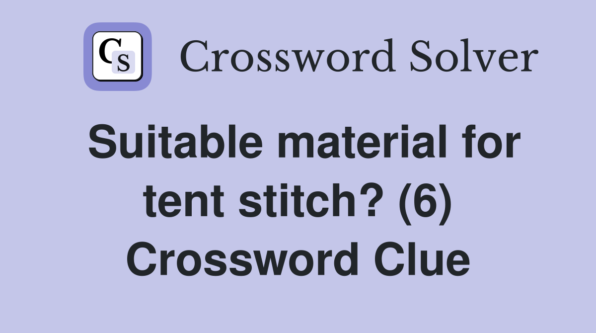 Suitable material for tent stitch? (6) Crossword Clue