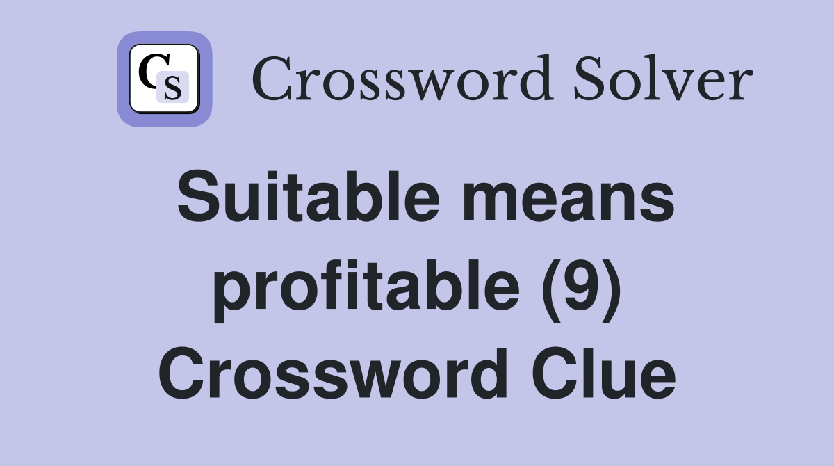 Suitable means profitable (9) Crossword Clue