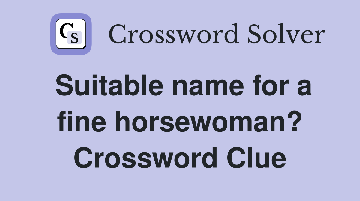 Suitable name for a fine horsewoman? Crossword Clue