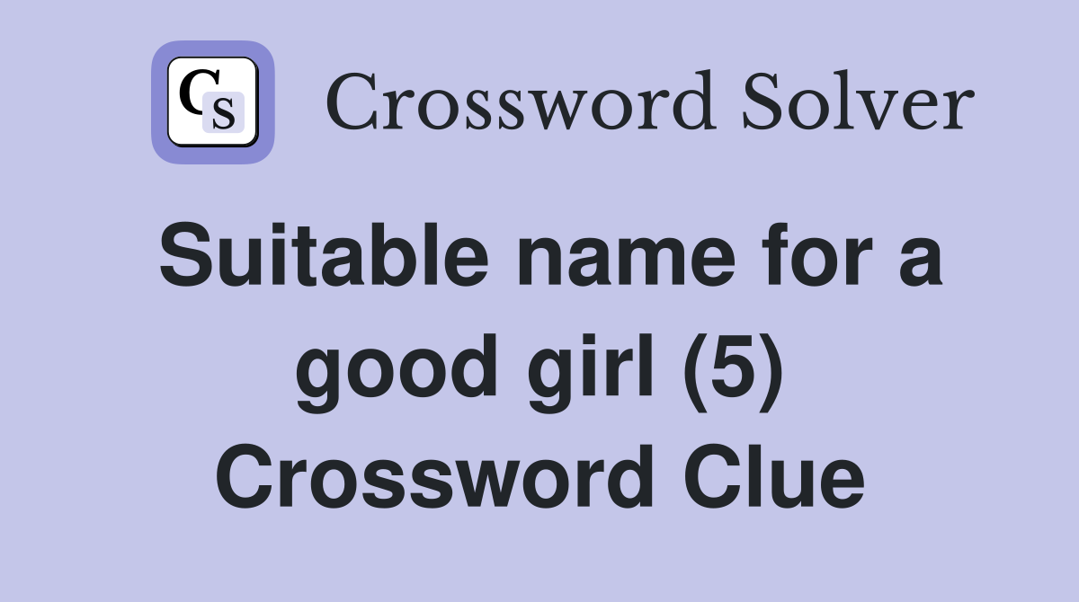 Suitable name for a good girl (5) Crossword Clue