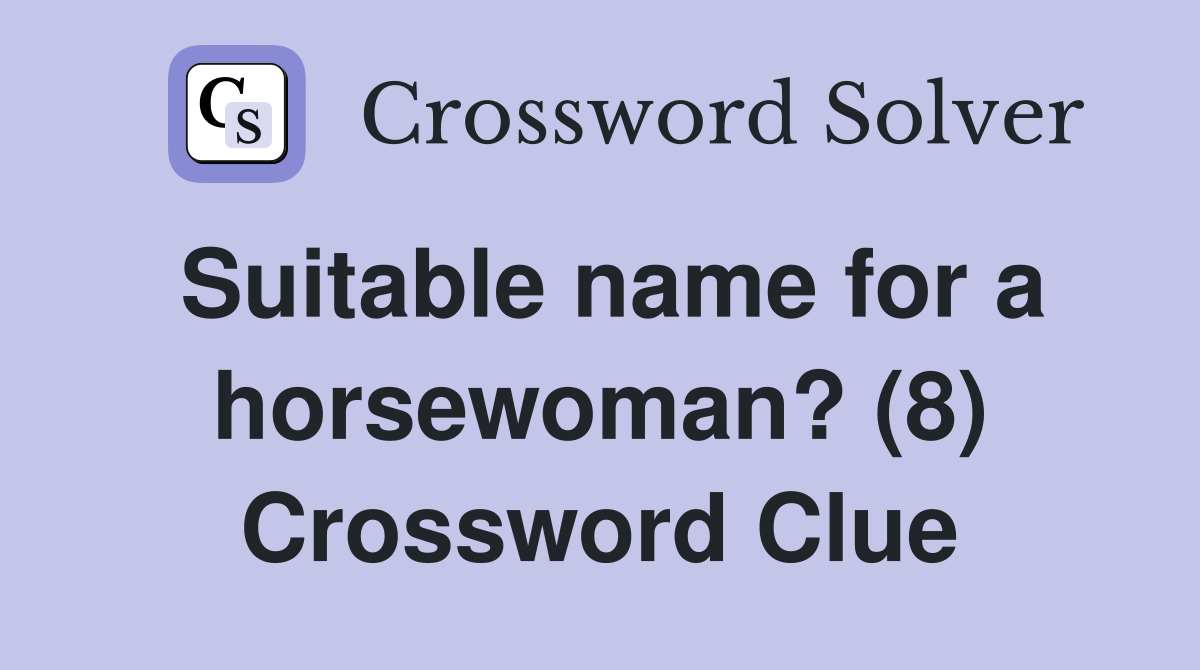 Suitable name for a horsewoman? (8) Crossword Clue