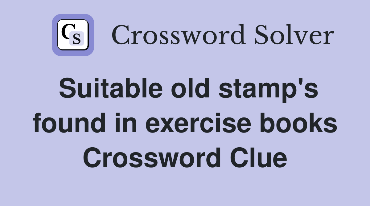 Suitable old stamp's found in exercise books Crossword Clue