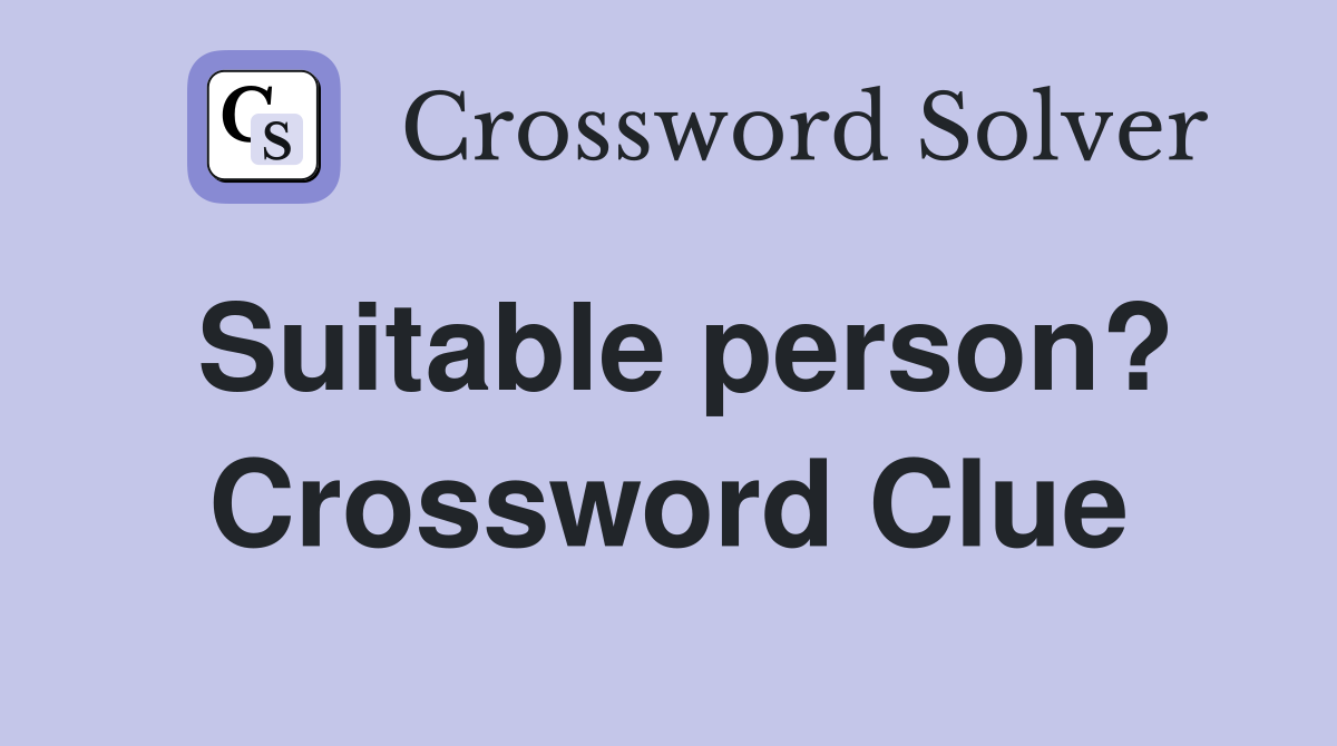 Suitable person? Crossword Clue