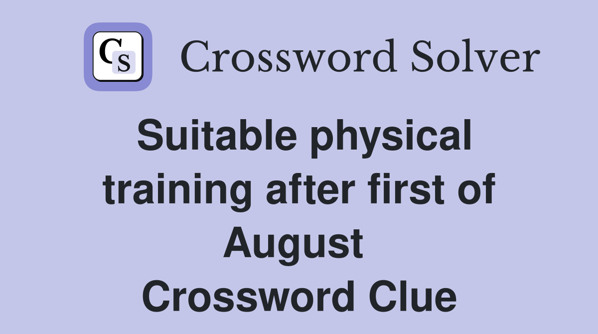 Suitable physical training after first of August  Crossword Clue