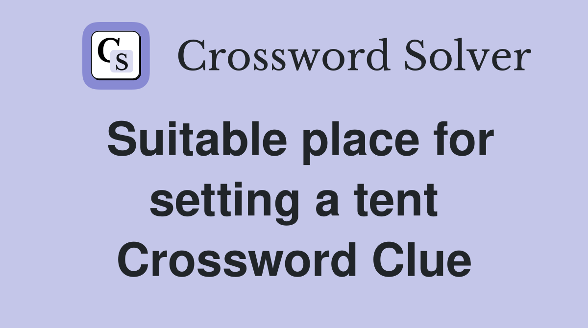 Suitable place for setting a tent Crossword Clue