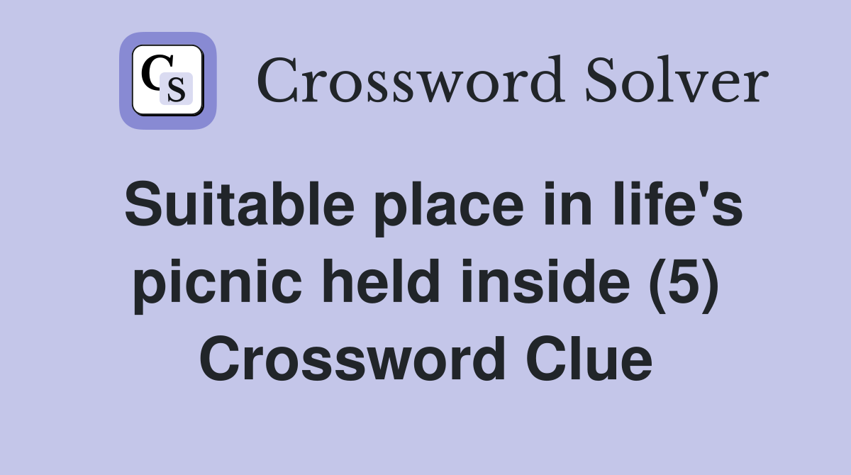 Suitable place in life's picnic held inside (5) Crossword Clue