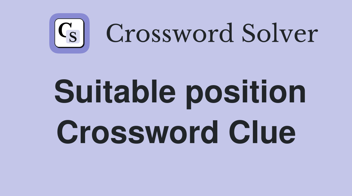 Suitable position Crossword Clue