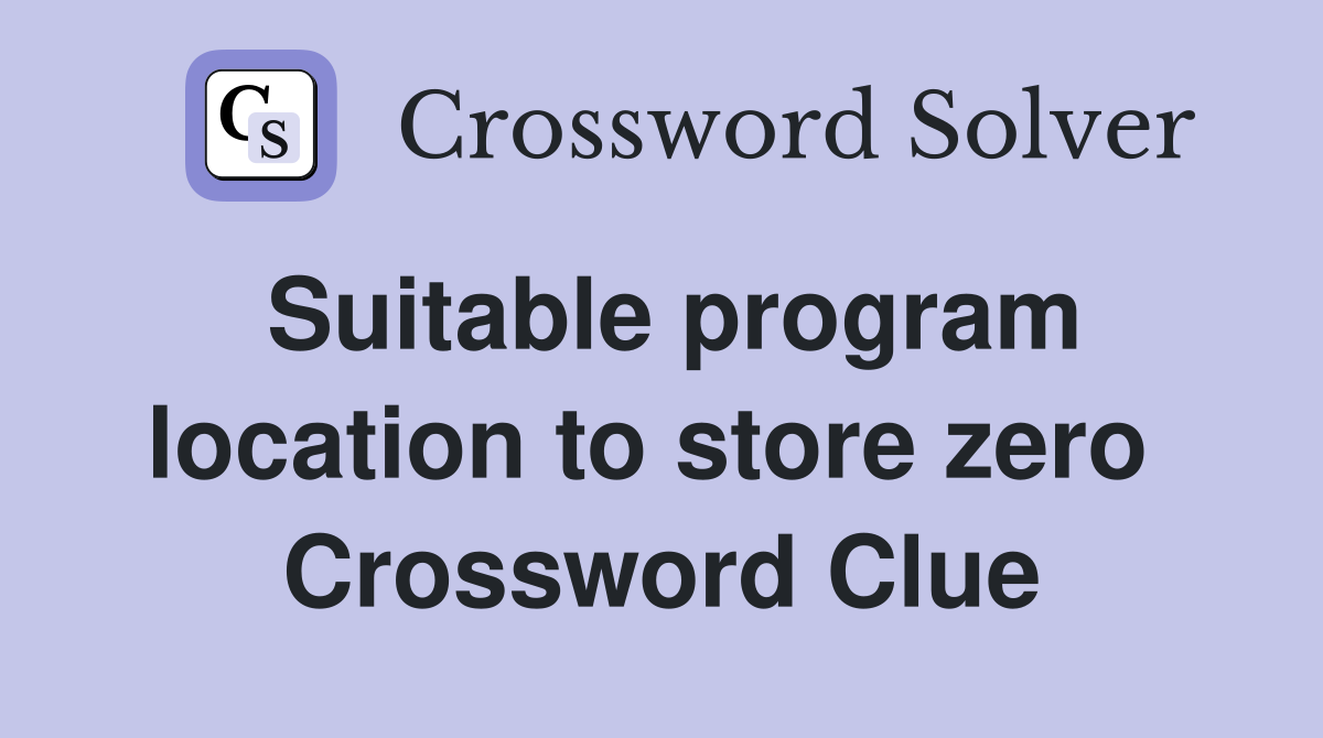 Suitable program location to store zero  Crossword Clue