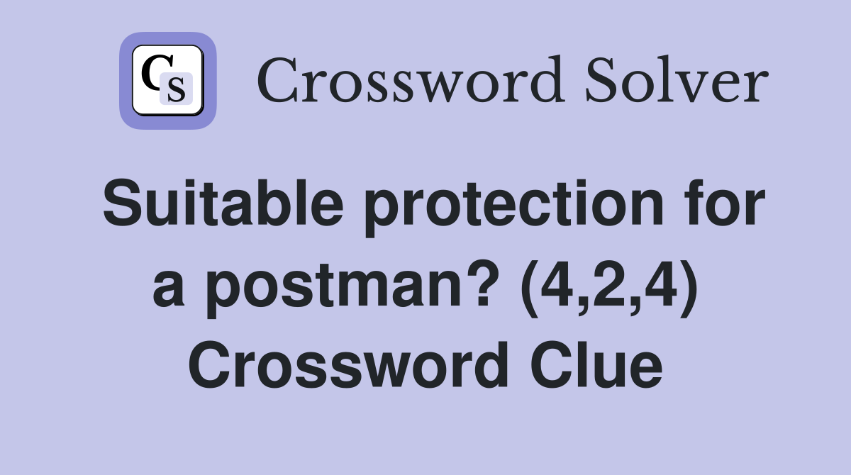 Suitable protection for a postman? (4,2,4) Crossword Clue