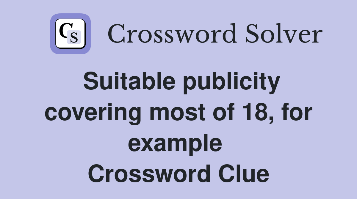Suitable publicity covering most of 18, for example  Crossword Clue