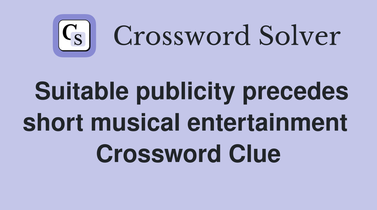 Suitable publicity precedes short musical entertainment  Crossword Clue