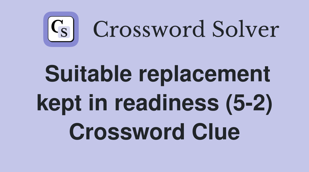 Suitable replacement kept in readiness (5-2) Crossword Clue