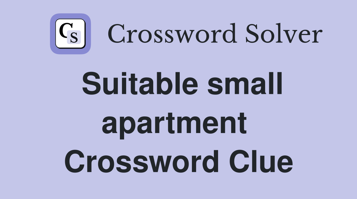 Suitable small apartment  Crossword Clue
