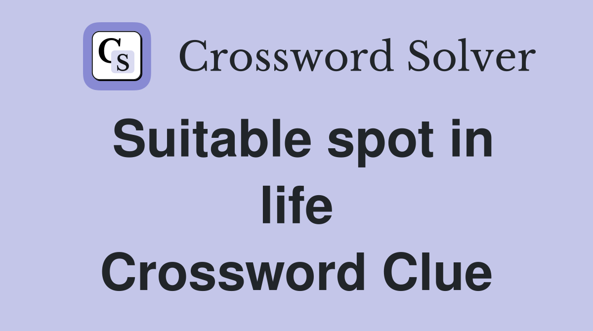 Suitable spot in life Crossword Clue