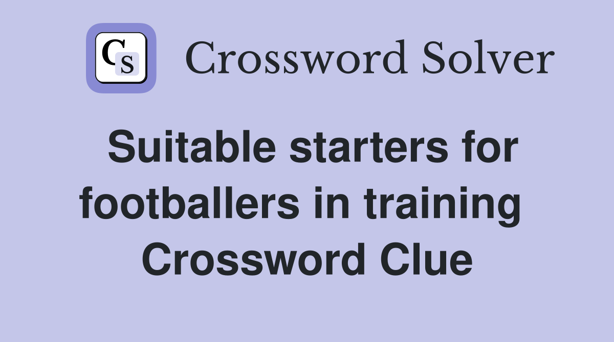 Suitable starters for footballers in training  Crossword Clue