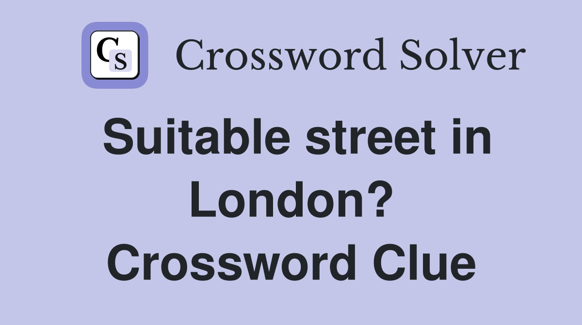 Suitable street in London? Crossword Clue