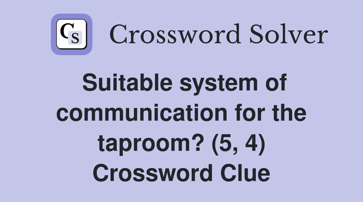 Suitable system of communication for the taproom? (5, 4) Crossword Clue